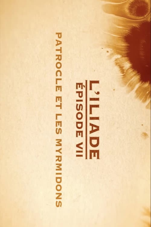 Patrocle et les Myrmidons - L'Iliade Épisode 7 - Les grands mythes poster
