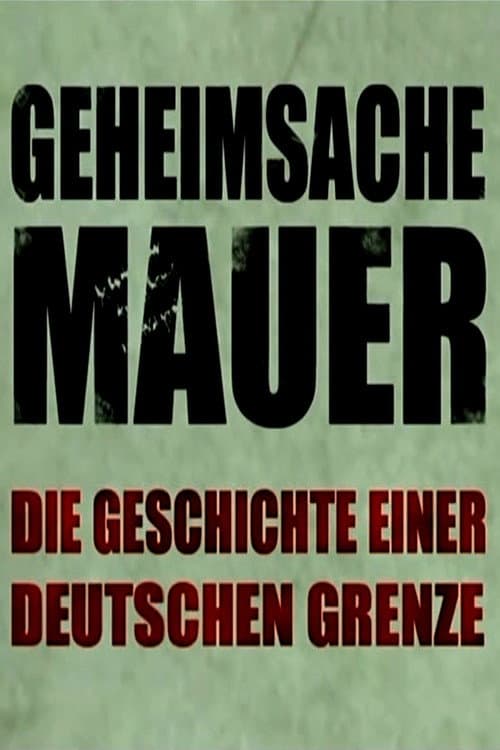 Geheimsache Mauer - Die Geschichte einer deutschen Grenze poster
