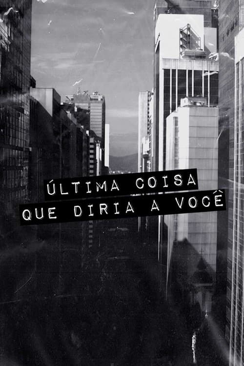 Última Coisa que Diria a Você poster
