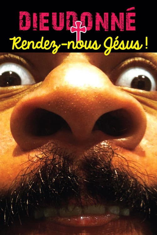 DieudonnĂ© - Rendez-nous JĂ©susâŻ! poster