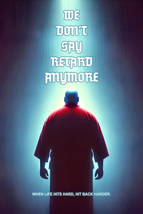 We Don't Say Retard Anymore poster