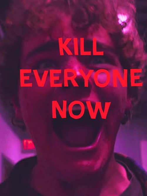 KILL EVERYONE NOW poster