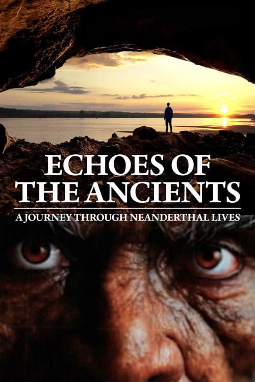 Echoes of the Ancients: A Journey through Neanderthal Lives poster