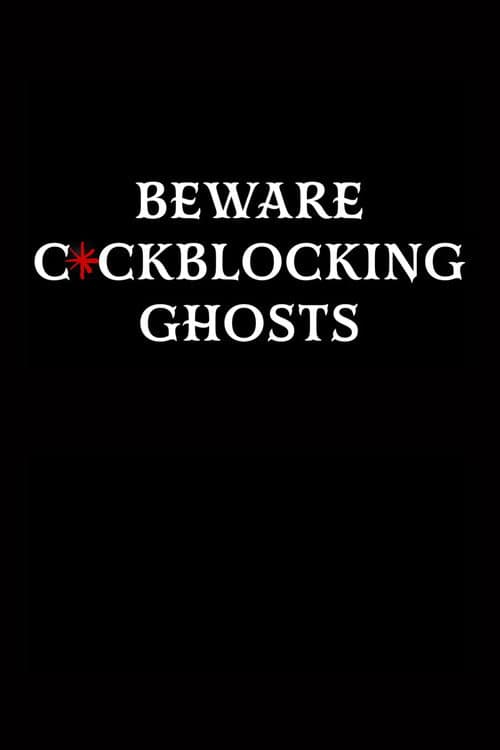 Beware C*ckblocking Ghosts poster