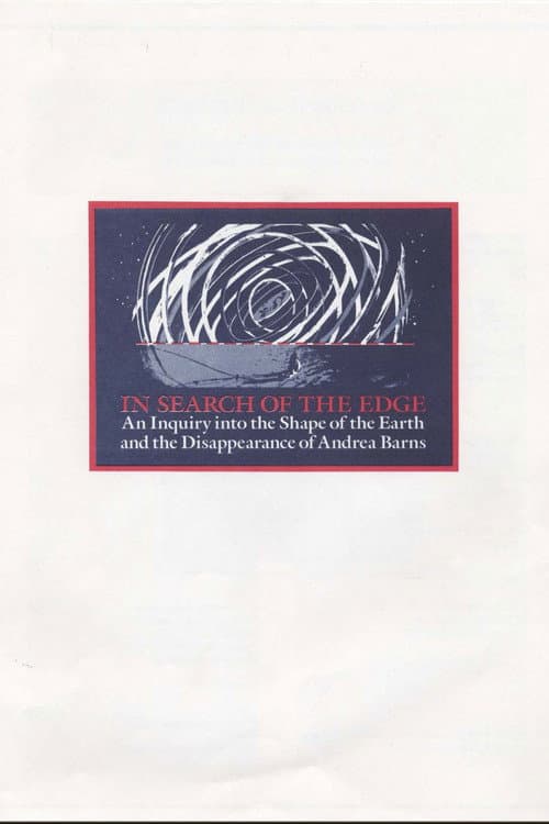 In Search of the Edge: An Inquiry into the Shape of the Earth and the Disappearance of Andrea Barns poster