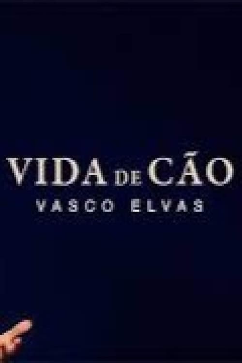 Vida de Cão - Vasco Elvas poster