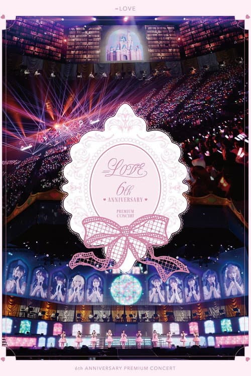 =LOVE 6th ANNIVERSARY PREMIUM CONCERT poster