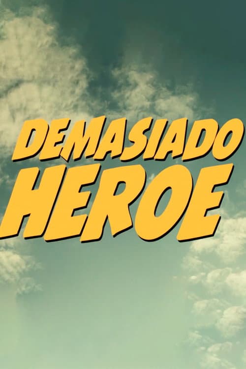 Demasiado Héroe poster