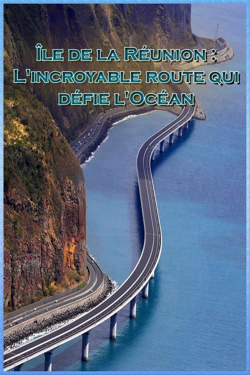 Ăle de la RĂ©union - L'incroyable route qui dĂ©fie l'OcĂ©an poster