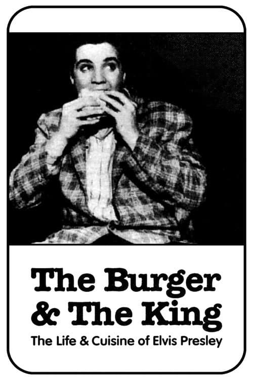 The Burger and the King: The Life & Cuisine of Elvis Presley poster
