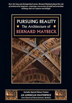 Pursuing Beauty: The Architecture of Bernard Maybeck