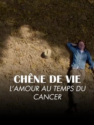 ChĂȘne de vie : l'amour aux temps du cancer