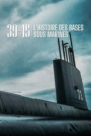 39-45 L'histoire des bases sous-marines